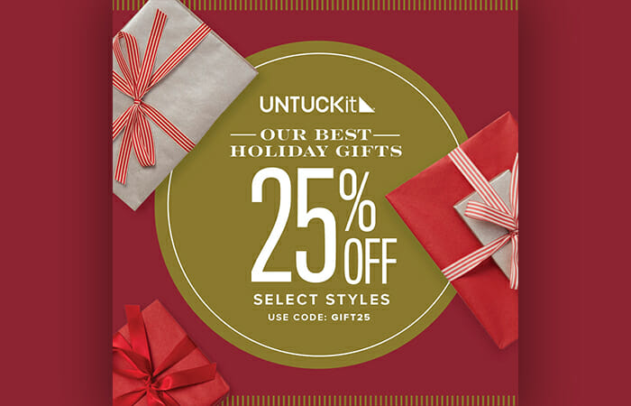 UNTUCKit logo and promotional copy that reads Our Best Holiday Gifts. 25% off select styles. Use Code: GIFT25