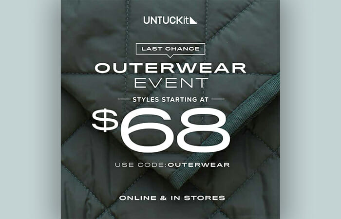 UNTUCKit Outerwear Event. Stlyes starting at $68. Use code: OUTERWEAR. Online & in stores.