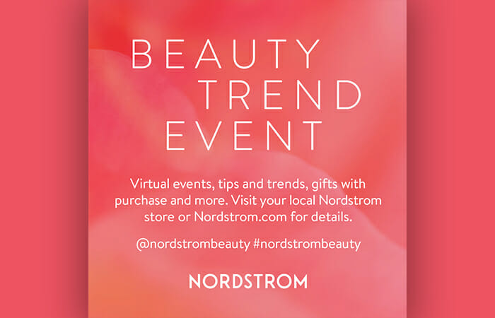 Beauty Trend Event. Virtual events, tips and trends, gifts with purchase and more. Visit your local Nordstrom store or Nordstrom.com for details.