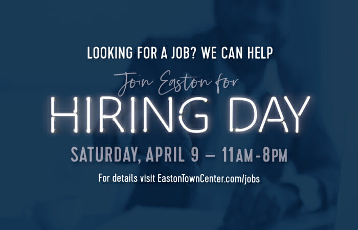 Looking for a job? We can help! Join Easton for Hiring Day on Saturday, April 9 from 11AM to 8PM.