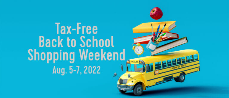 Tax-Free Back to School Shopping Weekend Aug. 5-7, 2022.