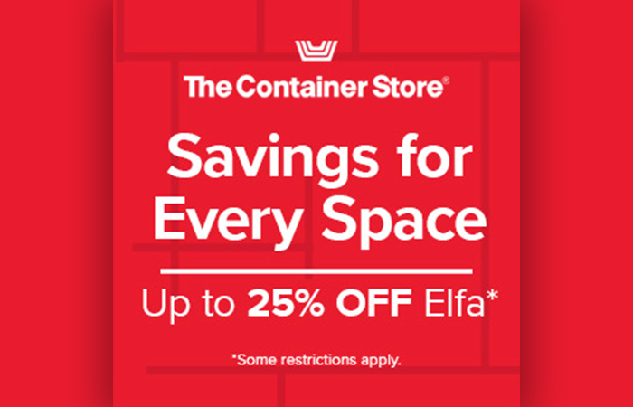 The Container Store. Savings for Every space. up to 25% off Elfa*. See store for details.