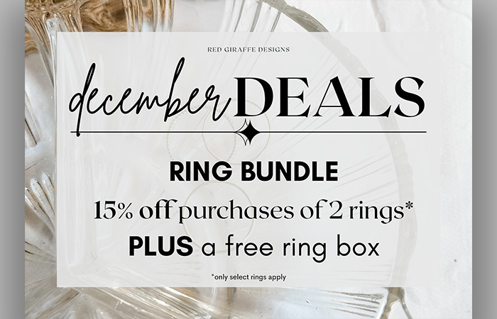 December Deals at Red Giraffe Designs. Ring bundle. 15% off purchases of 2 rings Plus a free ring box.