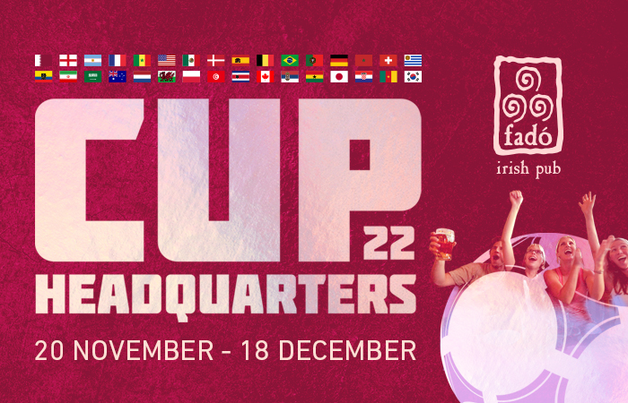 Cup '22 Headquarters. November 20-December 18 at Fado Irish Pub.