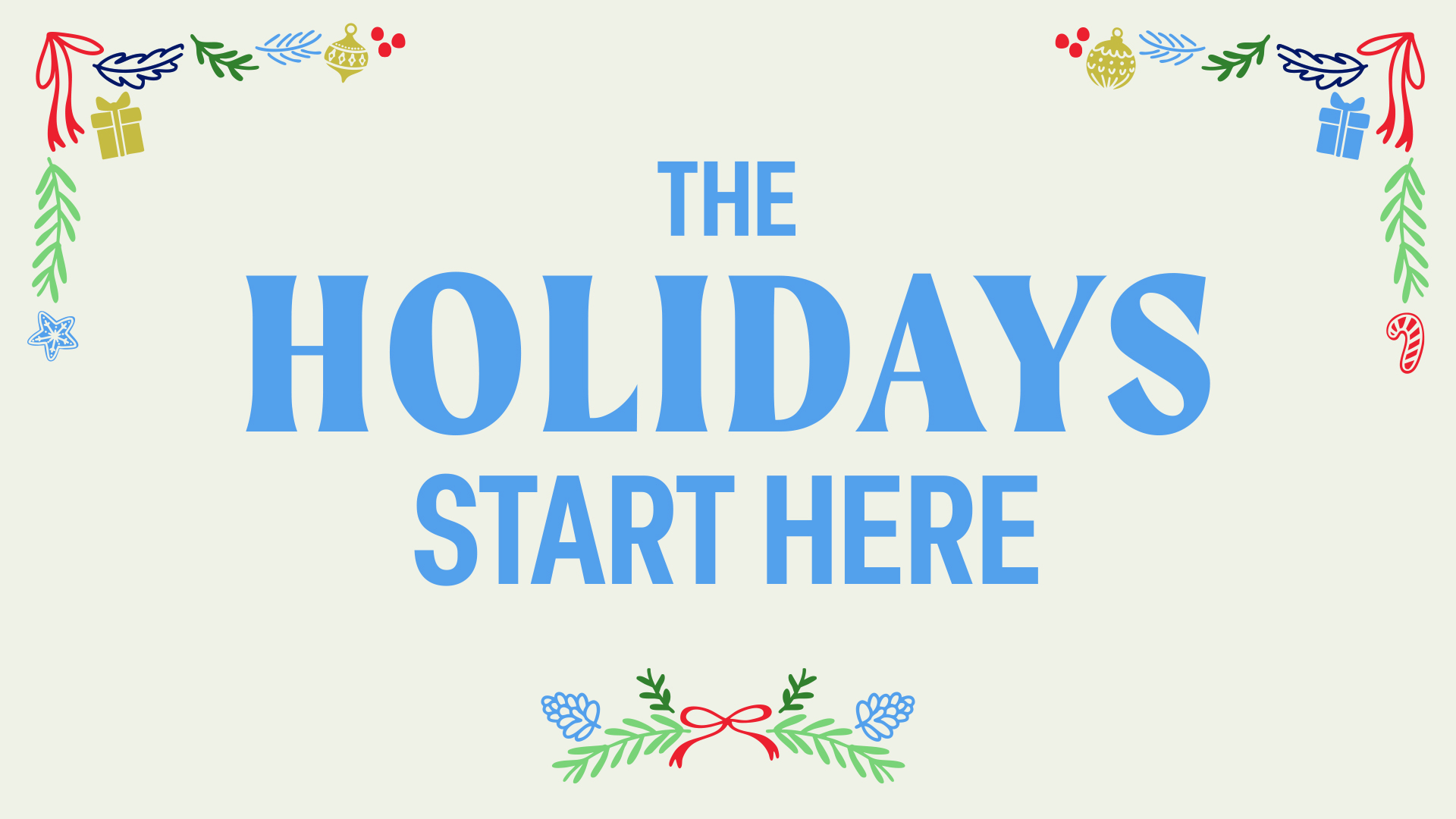 The Holidays Start Here